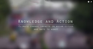 Knowledge and Action – Climate Change Impacts in Asian Cities and Ways to Adapt